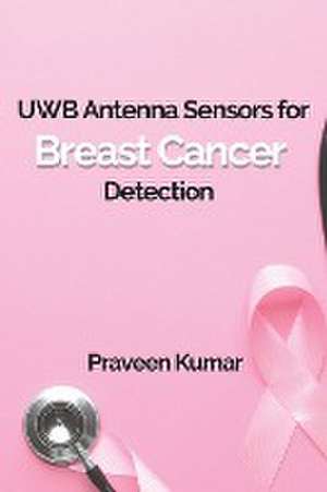 UWB Antenna Sensors for Breast Cancer Detection de Praveen Kumar