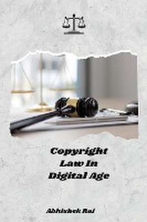 Copyright Law in Digital Age de Abhishek Rai