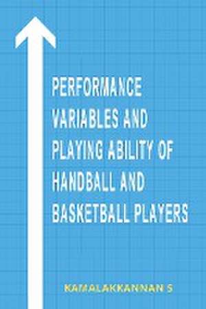 Performance Variables and Playing Ability of Handball & Basketball Players de Kamalakkannan S