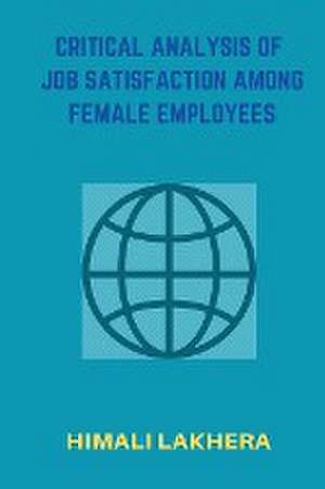 Critical Analysis of Job Satisfaction Among Female Employees de Himali Lakhera