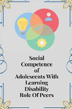 Social competence of adolescents with learning disability role of peers de Kaur Jasleen K