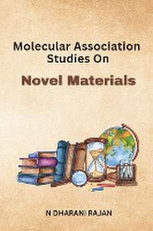 Molecular Association Studies On Novel Materials de N. Dharani Rajan