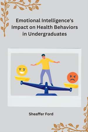 Emotional Intelligence's Impact on Health Behaviors in Undergraduates de Sheaffer Ford