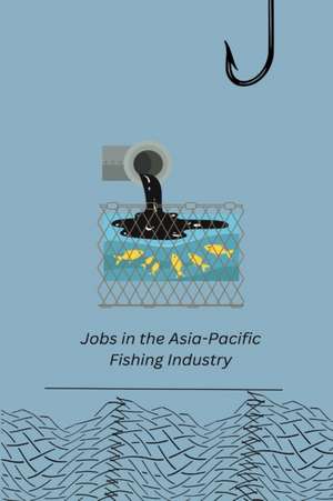 Jobs in the Asia-Pacific Fishing Industry de Michael Fabinyi