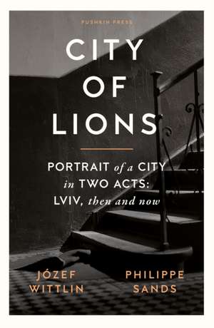 City of Lions: Portrait of a City in Two Acts: LVIV, Then and Now de Jozef Wittlin