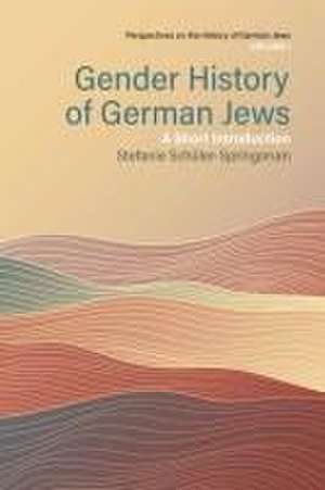 Gender History of German Jews de Stefanie Schüler-Springorum