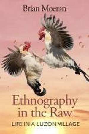 Ethnography in the Raw de Brian Moeran