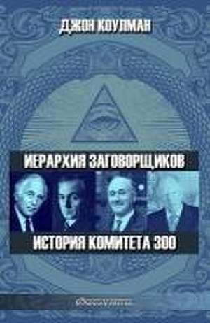 Иерархия заговорщиков - История Комитета 300 de &