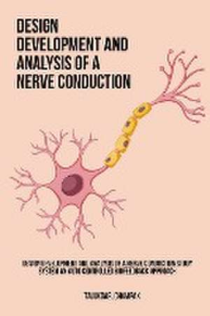 Design Development and Analysis of a Nerve Conduction Study System An Auto Controlled Biofeedback Approach de Champak Talukdar