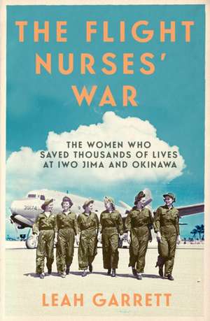 The Flight Nurses' War de Leah Garrett