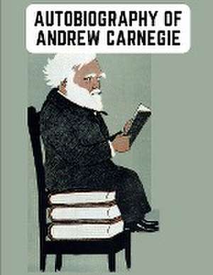 Autobiography of Andrew Carnegie de Andrew Carnegie