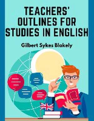 Teachers' Outlines for Studies in English de Gilbert Sykes Blakely