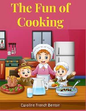 The Fun of Cooking de Caroline French Benton