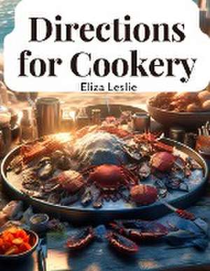 Directions for Cookery de Eliza Leslie