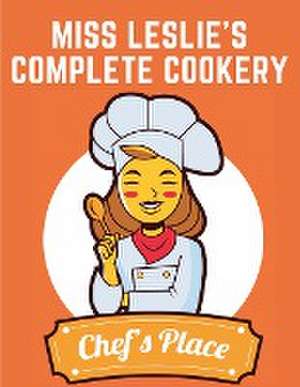 Miss Leslie's Complete Cookery de Eliza Leslie