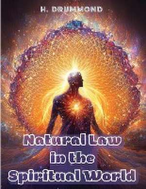 Natural Law in the Spiritual World de H. Drummond