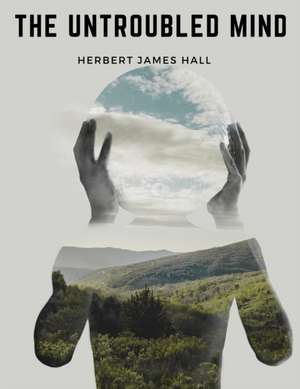 Herbert James Hall: Untroubled Mind