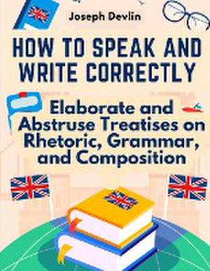 How to Speak and Write Correctly de Joseph Devlin