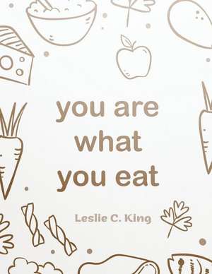 You Are What You Eat - Soup, Frying, Fish and Poultry Recipes de Leslie C. King