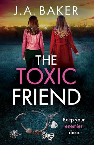 The Toxic Friend de J. A. Baker