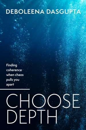 Choose Depth de Deboleena Dasgupta