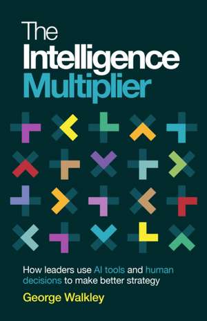 The Intelligence Multiplier de George Walkley