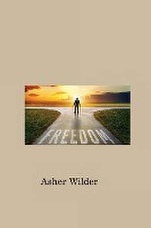 THE PATH TO FREEDOM de Asher Wilder