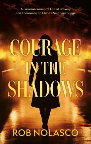 Courage in the Shadows de Rob Nolasco