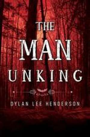 The Man Unking de Dylan Lee Henderson