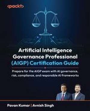 Artificial Intelligence Governance Professional (AIGP) Certification Guide de Pavan Kumar