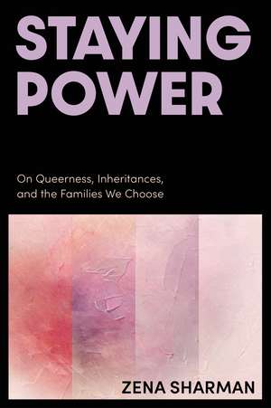 Staying Power: On Queerness, Inheritances, and the Families We Choose de Zena Sharman