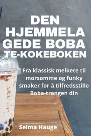 Den Hjemmelagede Boba Te-Kokeboken de Selma Hauge