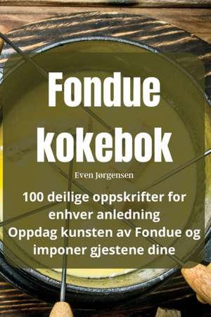 Fondue kokebok de Even Jørgensen