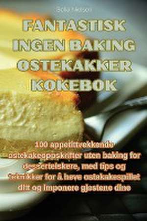 Fantastisk ingen baking ostekakker kokebok de Sofia Nielsen