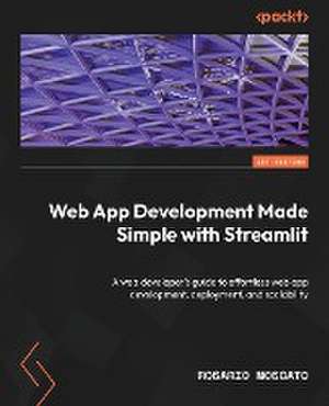 Web App Development Made Simple with Streamlit de Rosario Moscato