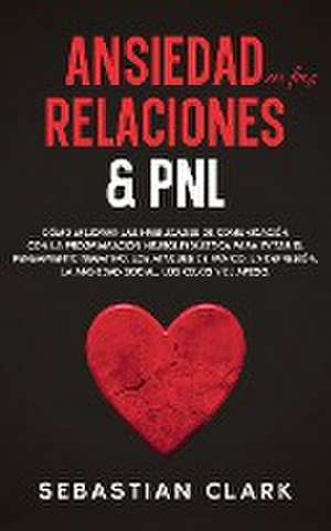 Ansiedad En Las Relaciones & PNL de Sebastian Clark