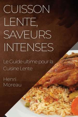 Cuisson Lente, Saveurs Intenses de Henri Moreau