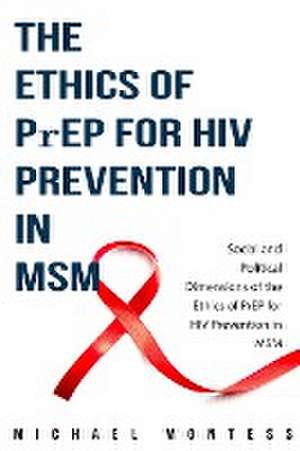 Social and Political Dimensions of the Ethics of PrEP for HIV Prevention in MSM de Michael Montess