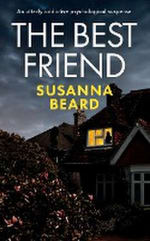 THE BEST FRIEND an utterly addictive psychological suspense de Susanna Beard