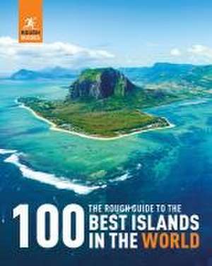 The Rough Guide to the 100 Best Islands in the World de Rough Guides