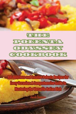 THE POLENTA ODYSSEY COOKBOOK de Jacob Simpson