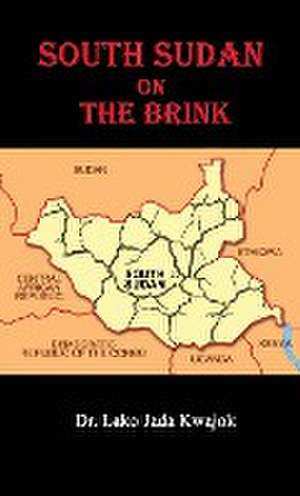 South Sudan On The Brink de Lako Jada Kwajok