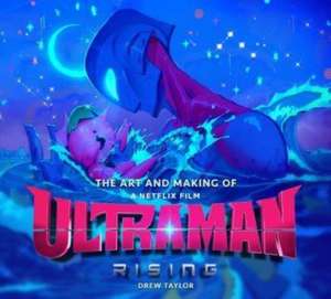 The Art and Making of Ultraman: Rising de Drew Taylor