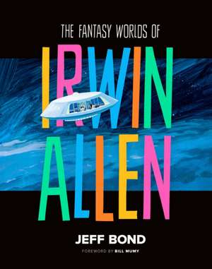 The Fantasy Worlds of Irwin Allen de Jeff Bond