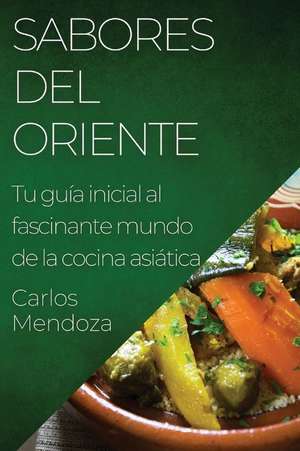 Sabores del Oriente de Carlos Mendoza