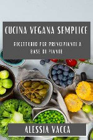 Cucina Vegana Semplice de Alessia Vacca