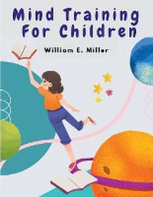 Mind Training For Children de William E. Miller