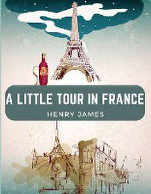 A Little Tour in France de Henry James