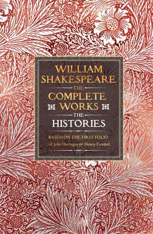 William Shakespeare Complete Works The Histories: Based on the First Folio of John Heminges and Henry Condell de William Shakespeare