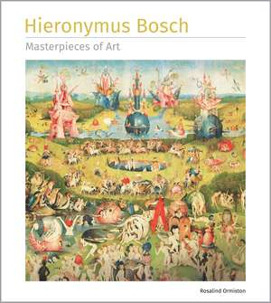 Hieronymus Bosch Masterpieces of Art de Rosalind Ormiston